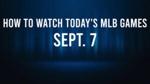 How to Watch MLB Baseball on Saturday, Sept. 7: TV Channel, Live Streaming, Start Times